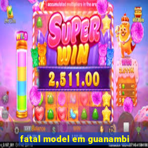 fatal model em guanambi